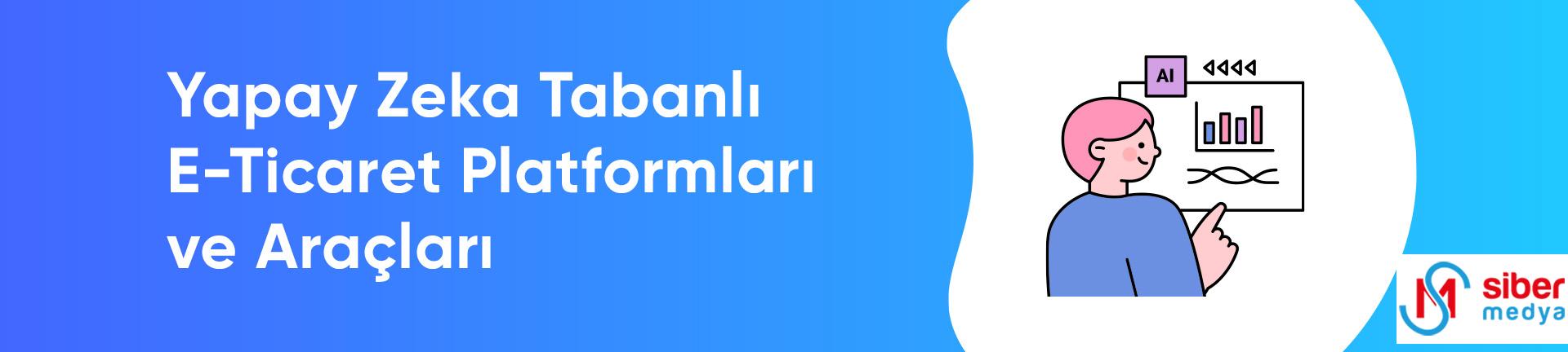 Yapay Zeka ile E-Ticaret Yapmak » MedyaSiber Nisan 2025 Yapay Zeka Tabanlı E-Ticaret Platformları ve Araçları