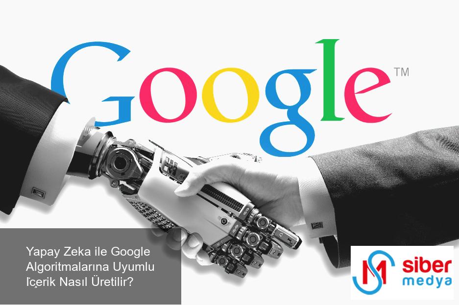 Yapay Zeka ile Google Algoritmalarına Uyumlu İçerik Nasıl Üretilir?