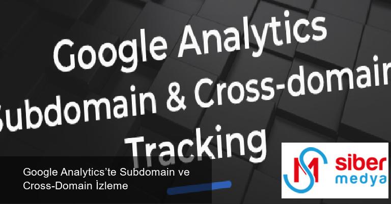 Google Analytics’te Subdomain ve Cross-Domain İzleme » MedyaSiber Nisan 2025 Google Analytics’te Subdomain ve Cross-Domain İzleme