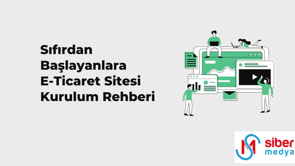 Sıfırdan Başlayanlara E-Ticaret Sitesi Heyetim Rehberi – 2024 » MedyaSiber Mayıs 2025 Sıfırdan Başlayanlara E-Ticaret Sitesi Kurulum Rehberi